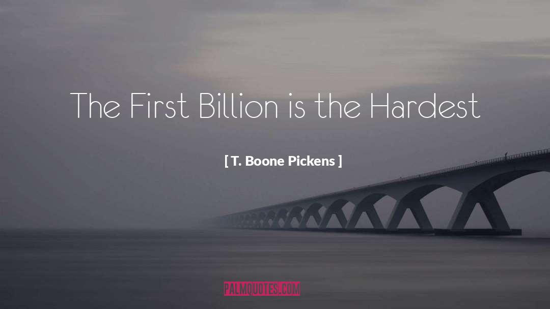 T. Boone Pickens Quotes: The First Billion is the