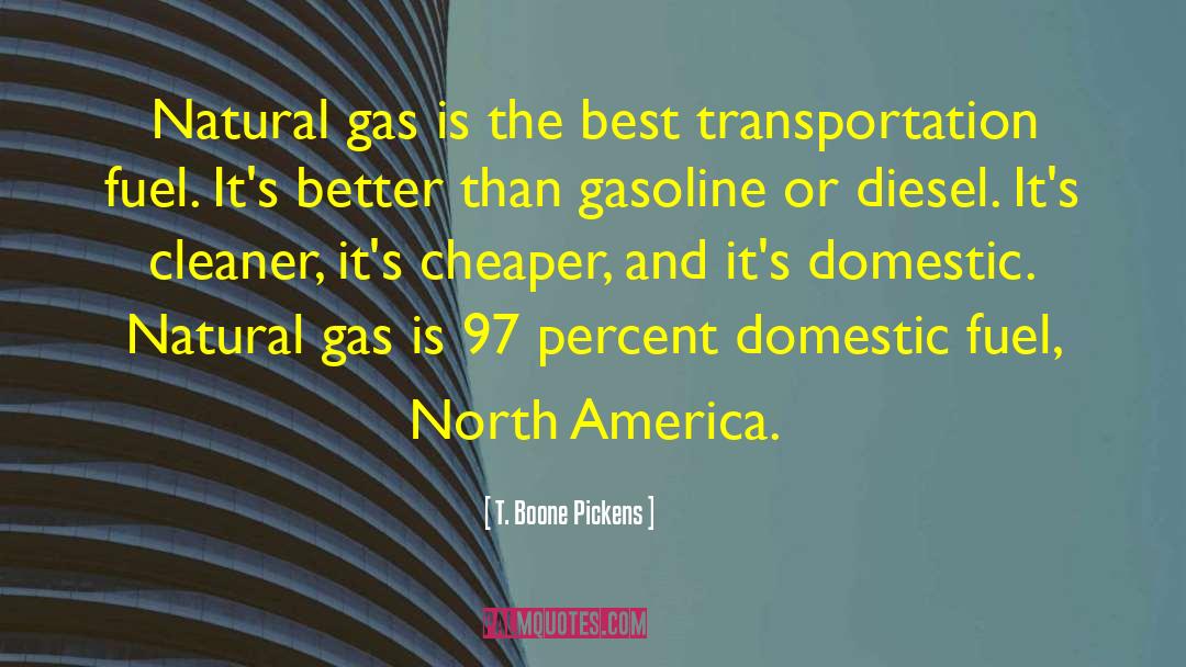 T. Boone Pickens Quotes: Natural gas is the best