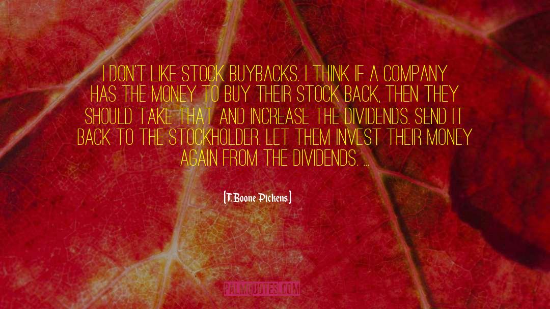 T. Boone Pickens Quotes: I don't like stock buybacks.