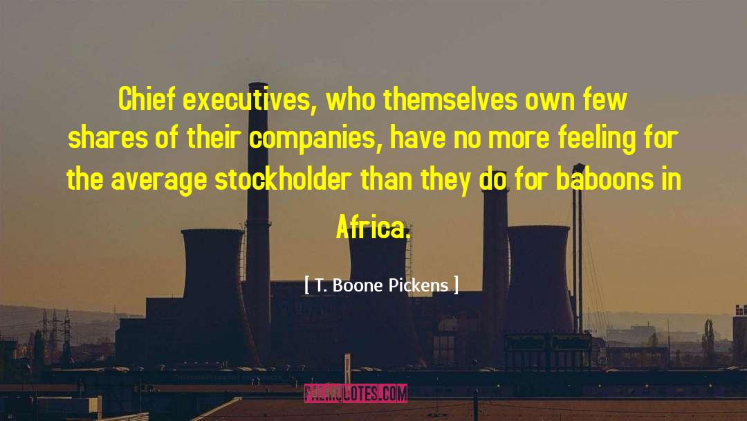 T. Boone Pickens Quotes: Chief executives, who themselves own