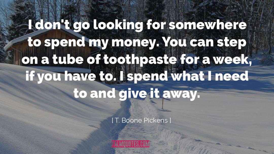 T. Boone Pickens Quotes: I don't go looking for