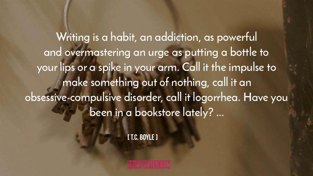 T.C. Boyle Quotes: Writing is a habit, an