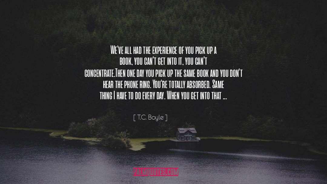 T.C. Boyle Quotes: We've all had the experience