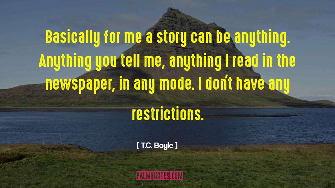 T.C. Boyle Quotes: Basically for me a story