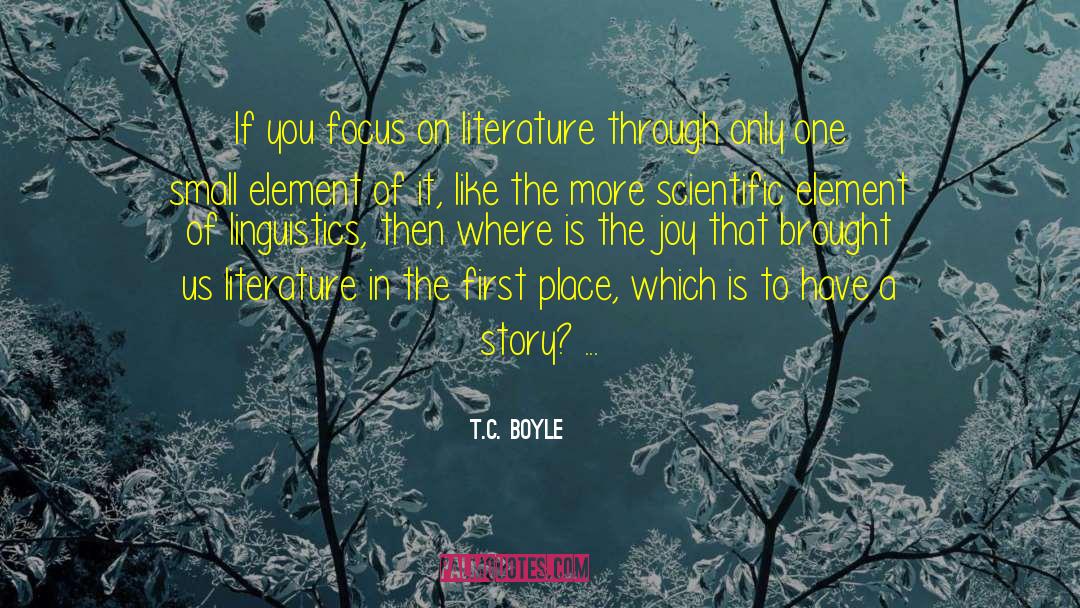 T.C. Boyle Quotes: If you focus on literature