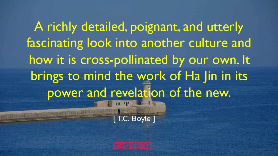 T.C. Boyle Quotes: A richly detailed, poignant, and