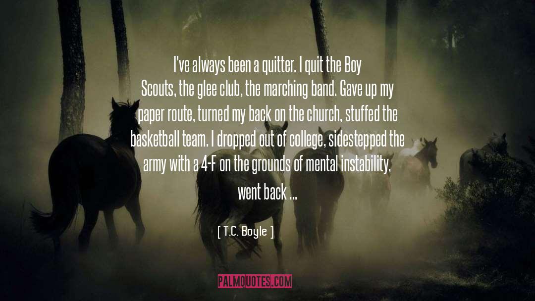 T.C. Boyle Quotes: I've always been a quitter.