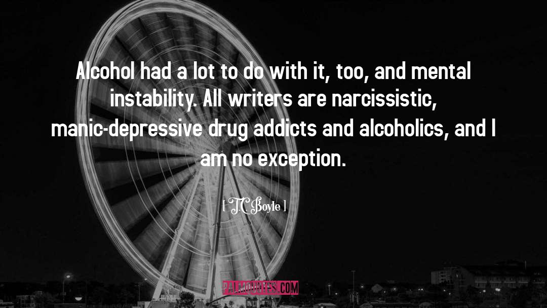 T.C. Boyle Quotes: Alcohol had a lot to