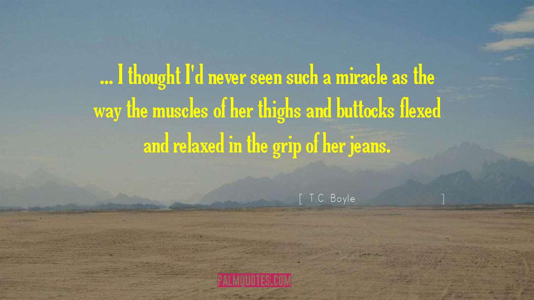 T.C. Boyle Quotes: ... I thought I'd never