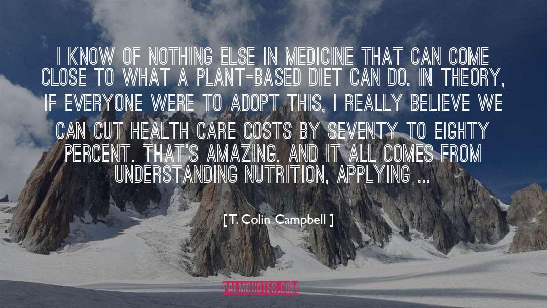 T. Colin Campbell Quotes: I know of nothing else