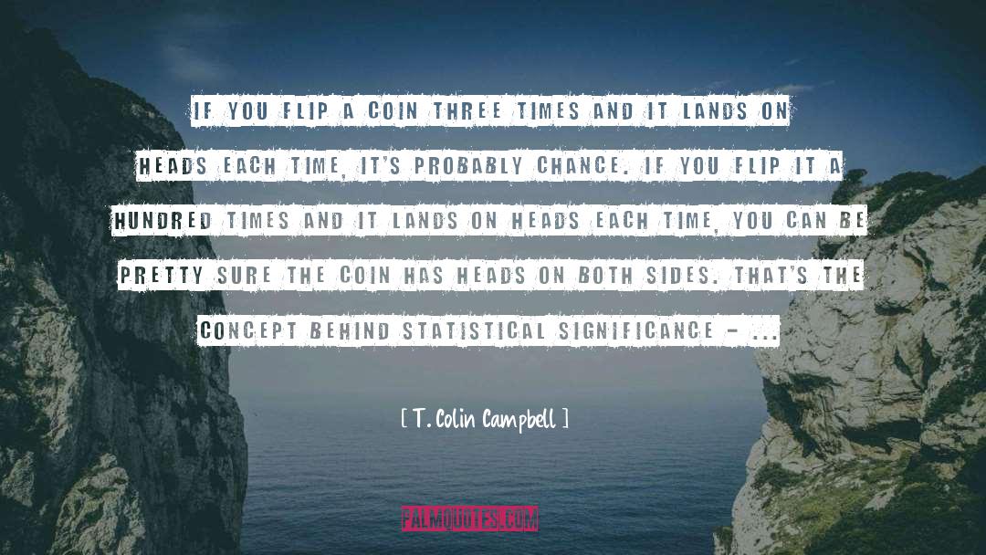 T. Colin Campbell Quotes: If you flip a coin