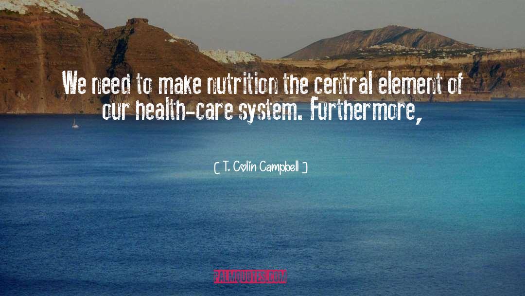 T. Colin Campbell Quotes: We need to make nutrition