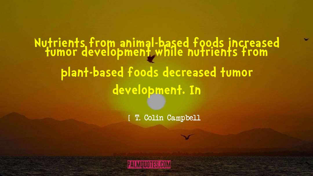 T. Colin Campbell Quotes: Nutrients from animal-based foods increased