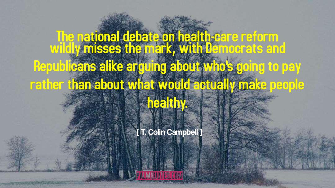 T. Colin Campbell Quotes: The national debate on health-care