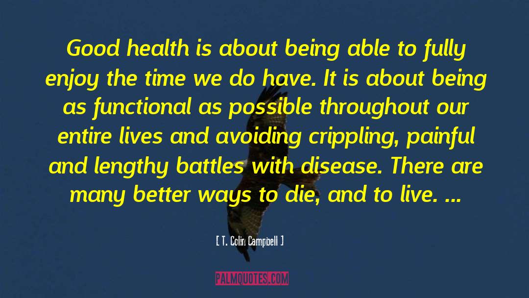 T. Colin Campbell Quotes: Good health is about being