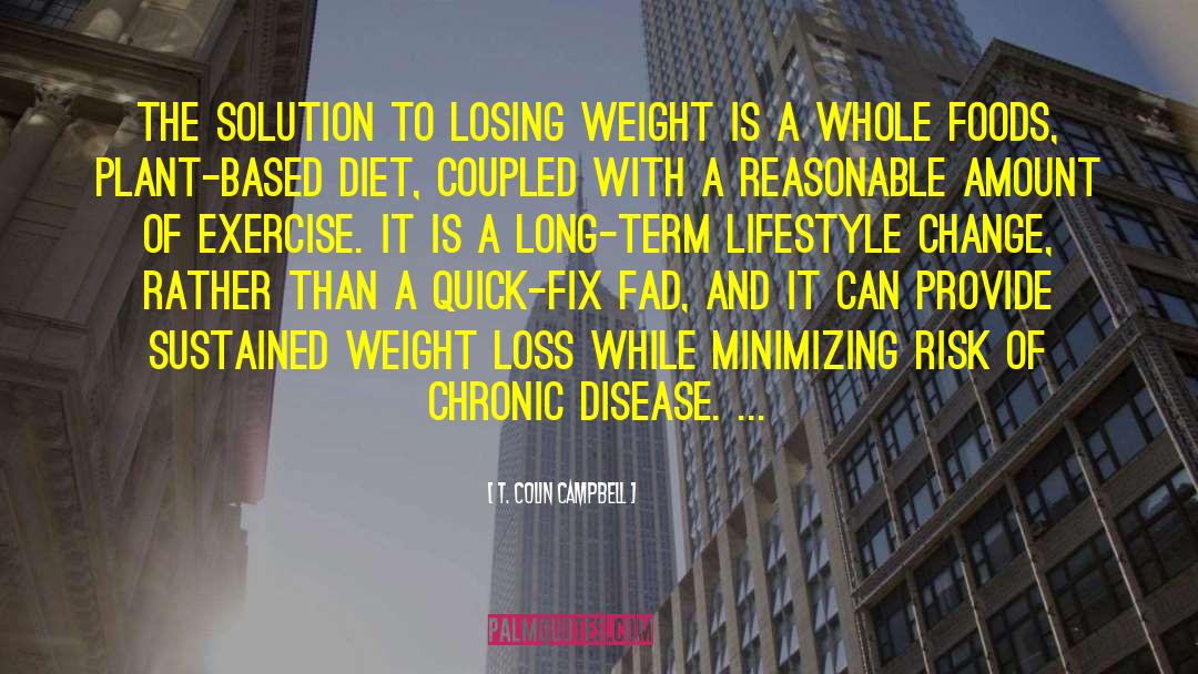 T. Colin Campbell Quotes: The solution to losing weight