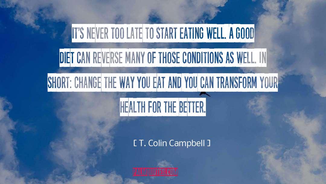 T. Colin Campbell Quotes: It's never too late to