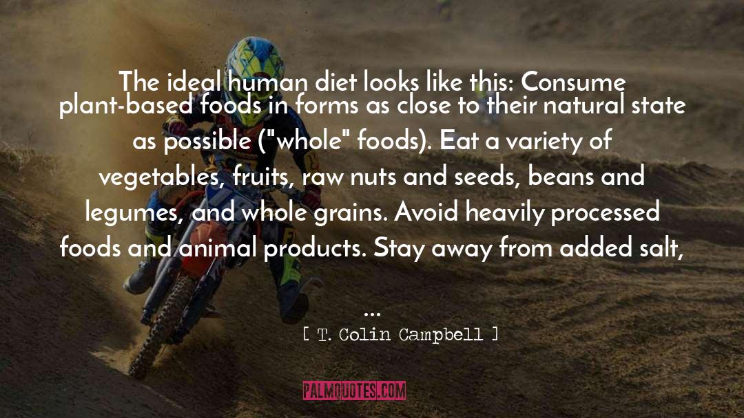 T. Colin Campbell Quotes: The ideal human diet looks