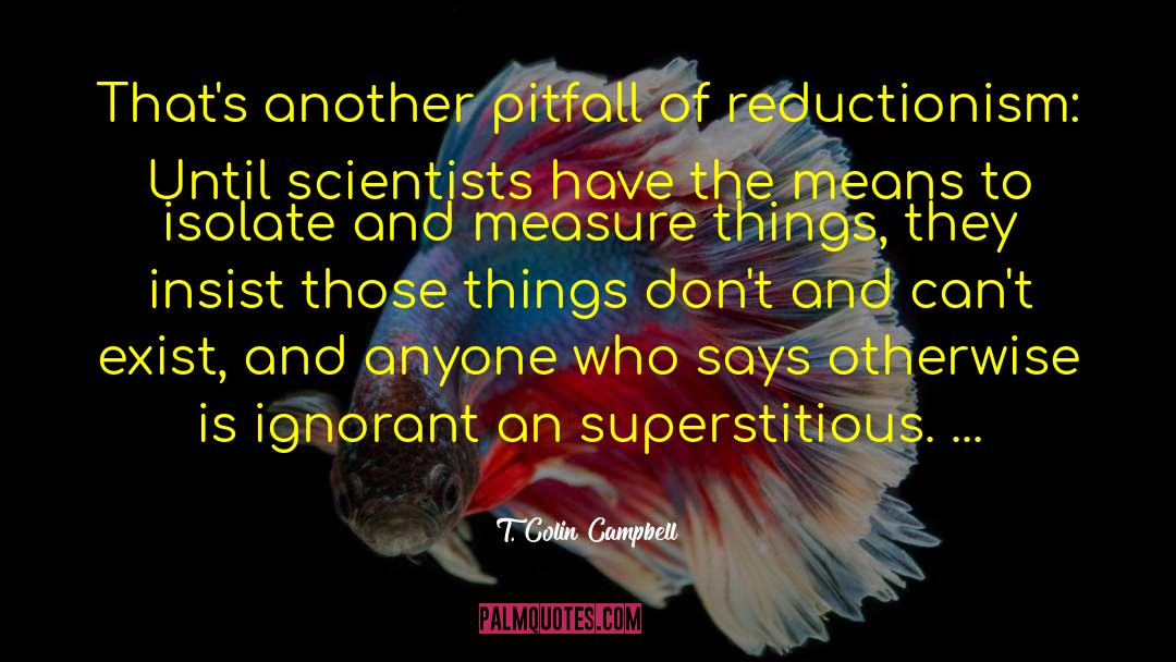 T. Colin Campbell Quotes: That's another pitfall of reductionism: