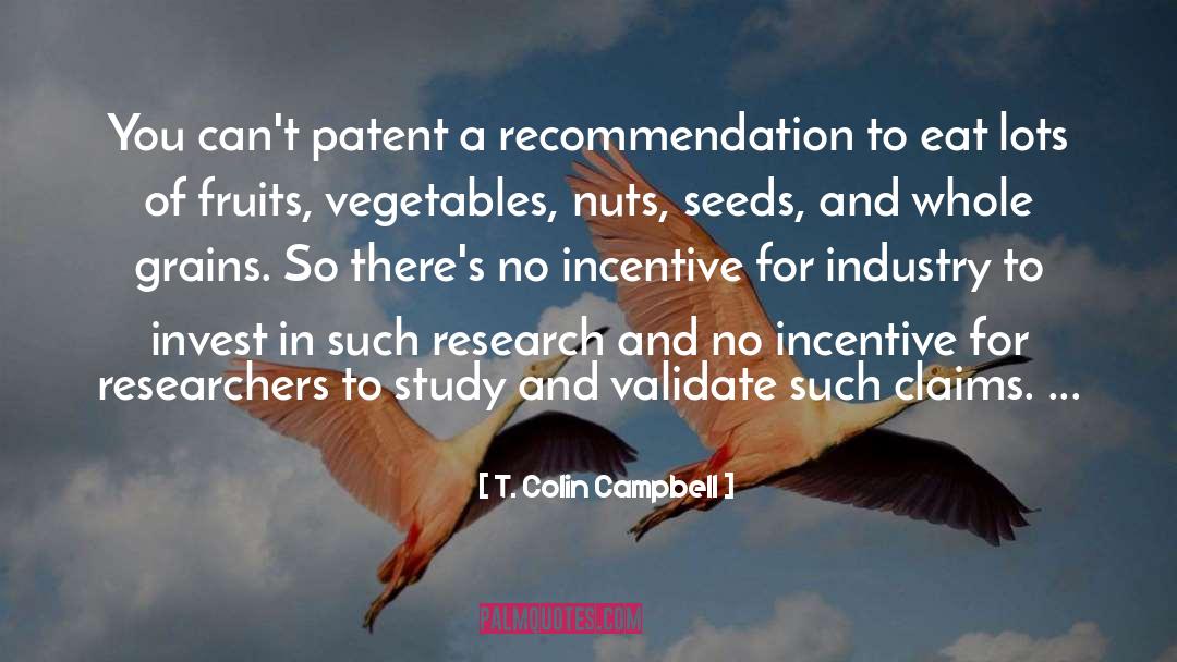 T. Colin Campbell Quotes: You can't patent a recommendation