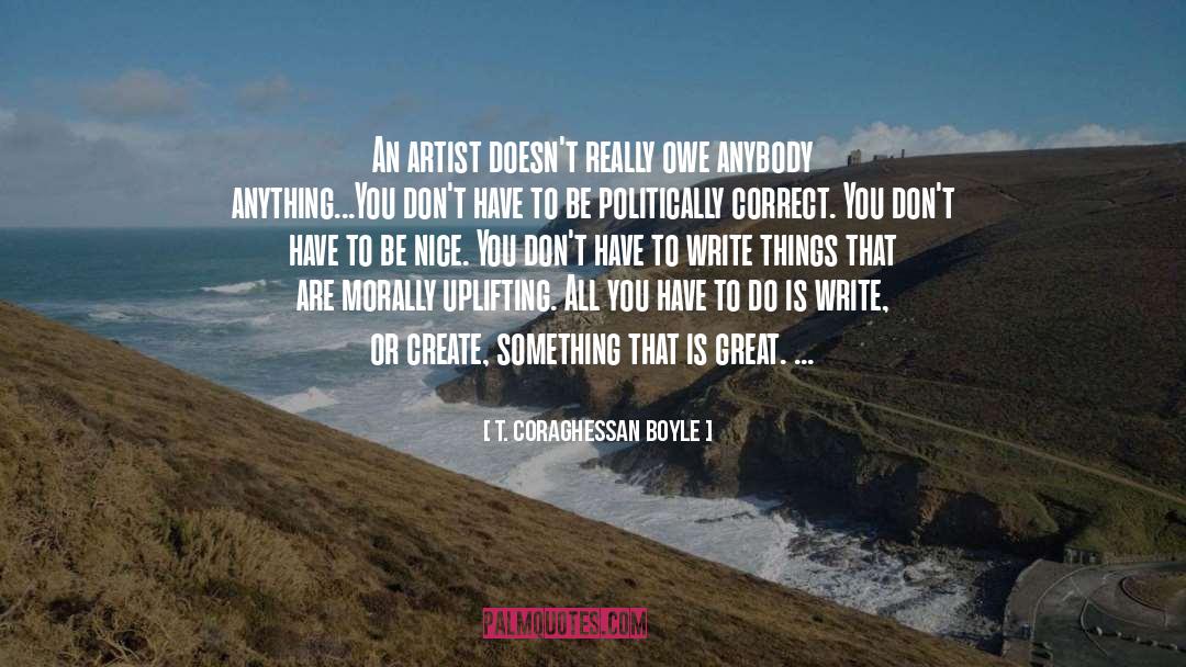 T. Coraghessan Boyle Quotes: An artist doesn't really owe