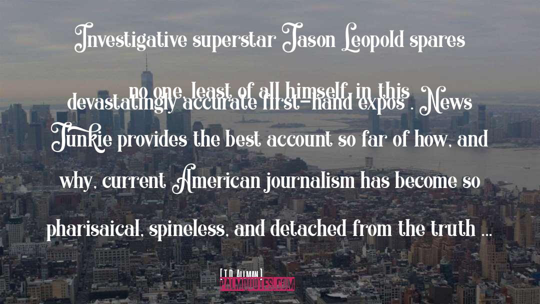 T.D. Allman Quotes: Investigative superstar Jason Leopold spares