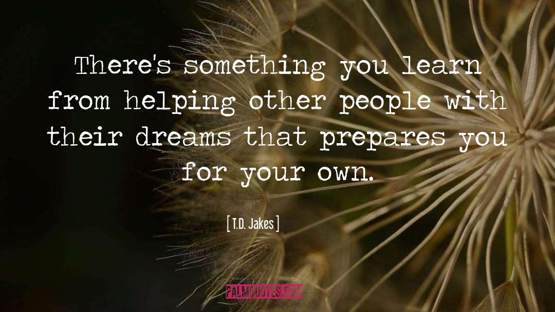 T.D. Jakes Quotes: There's something you learn from