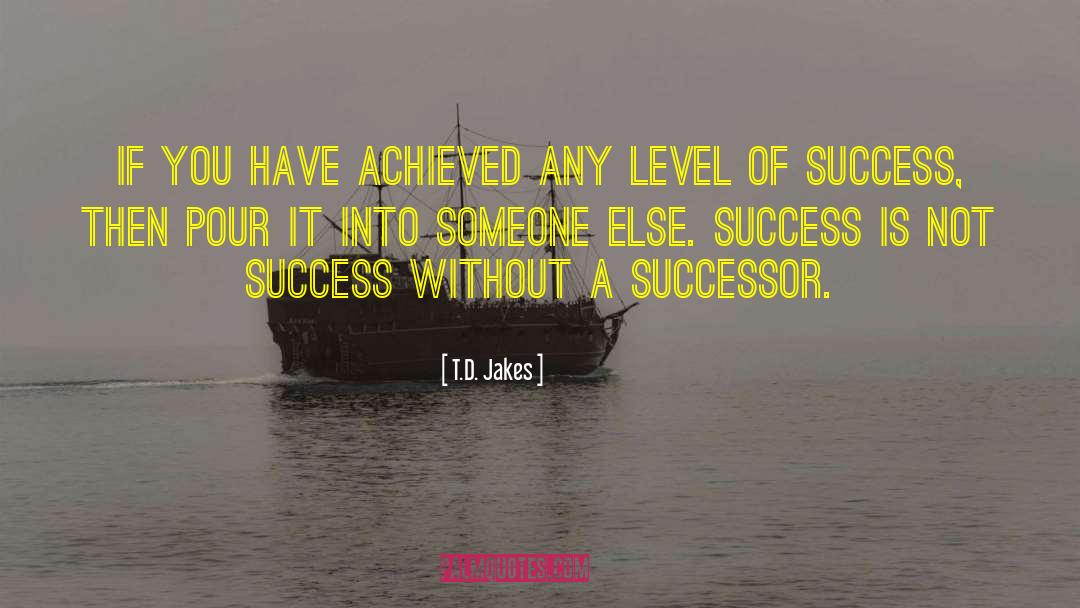 T.D. Jakes Quotes: If you have achieved any