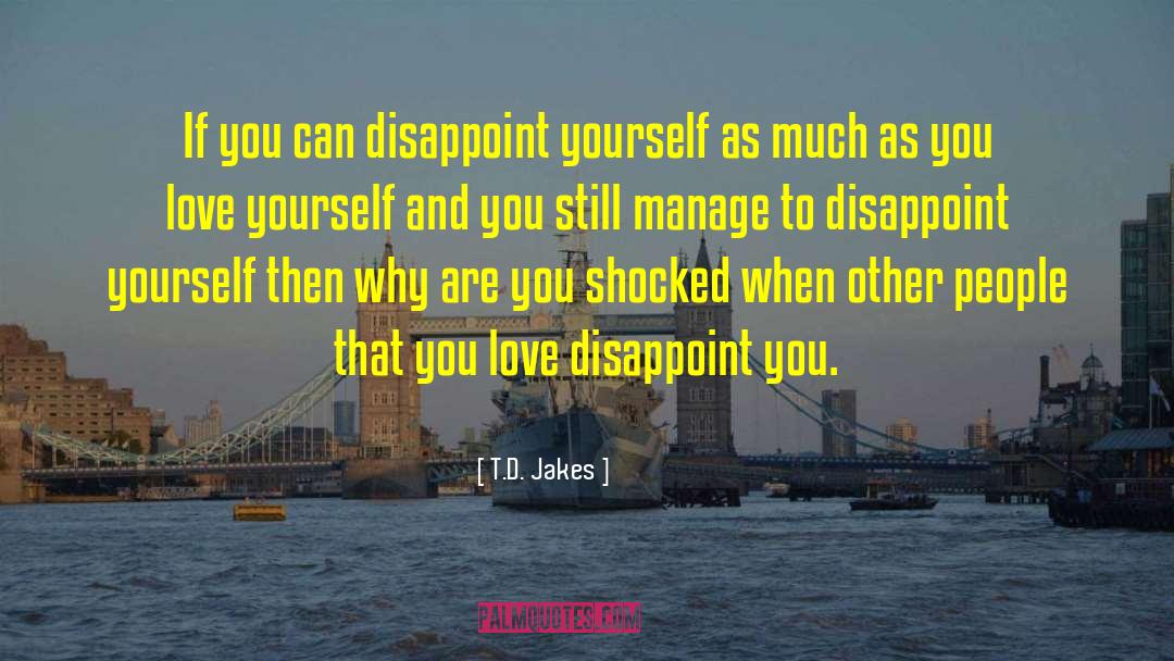 T.D. Jakes Quotes: If you can disappoint yourself