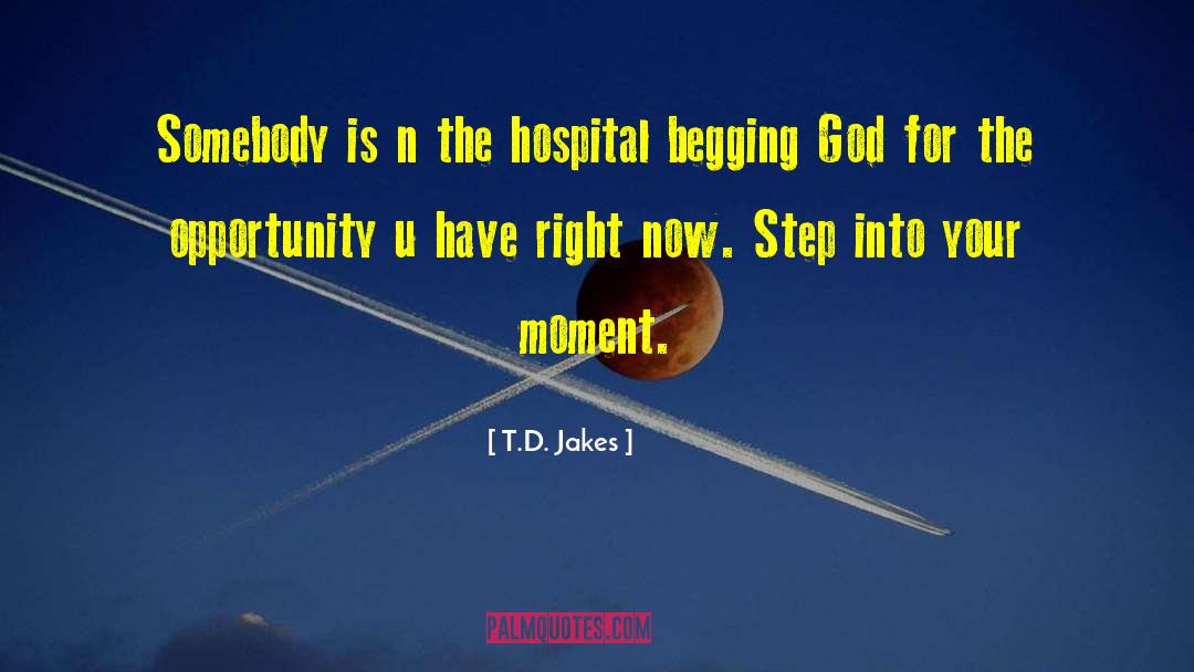 T.D. Jakes Quotes: Somebody is n the hospital