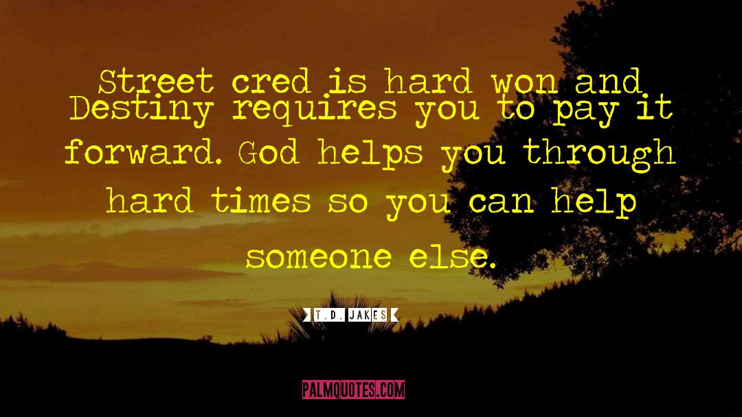 T.D. Jakes Quotes: Street cred is hard won