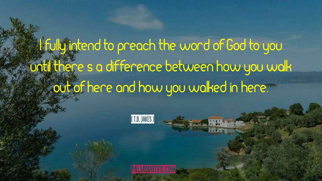 T.D. Jakes Quotes: I fully intend to preach