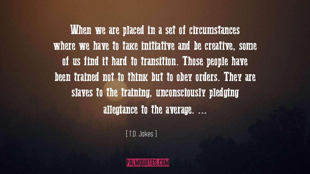 T.D. Jakes Quotes: When we are placed in