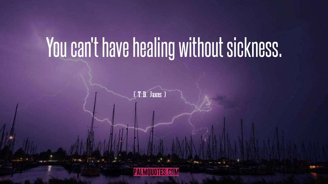 T.D. Jakes Quotes: You can't have healing without