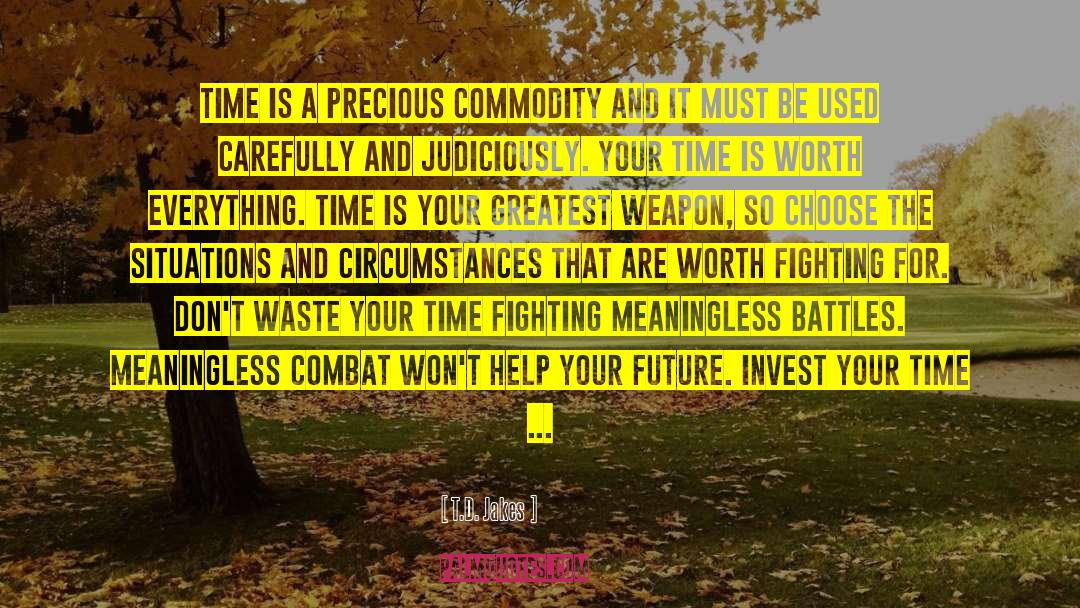T.D. Jakes Quotes: Time is a precious commodity