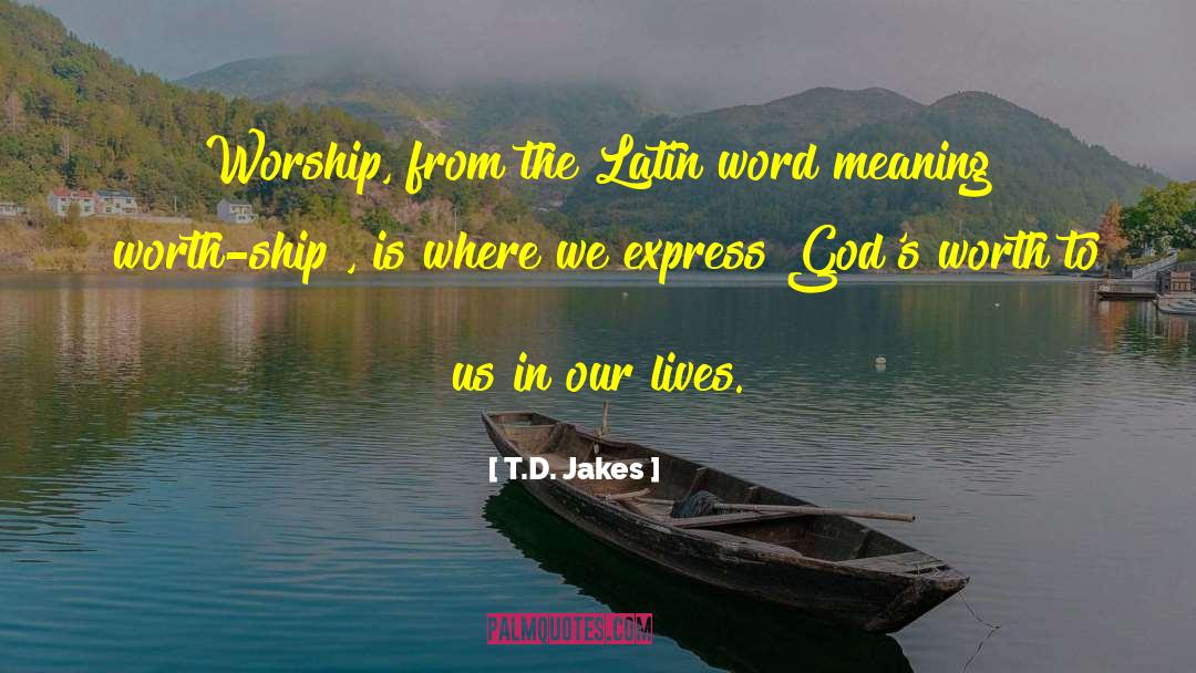 T.D. Jakes Quotes: Worship, from the Latin word