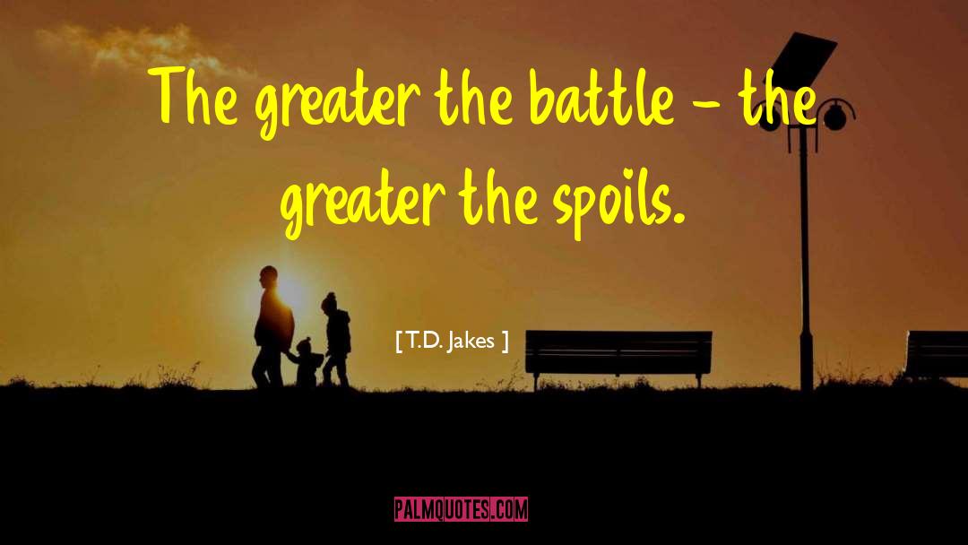 T.D. Jakes Quotes: The greater the battle -