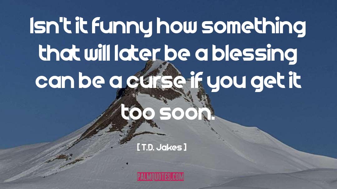 T.D. Jakes Quotes: Isn't it funny how something