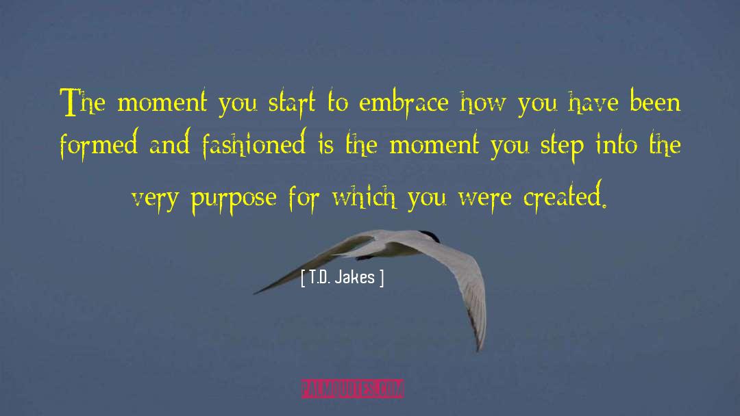 T.D. Jakes Quotes: The moment you start to