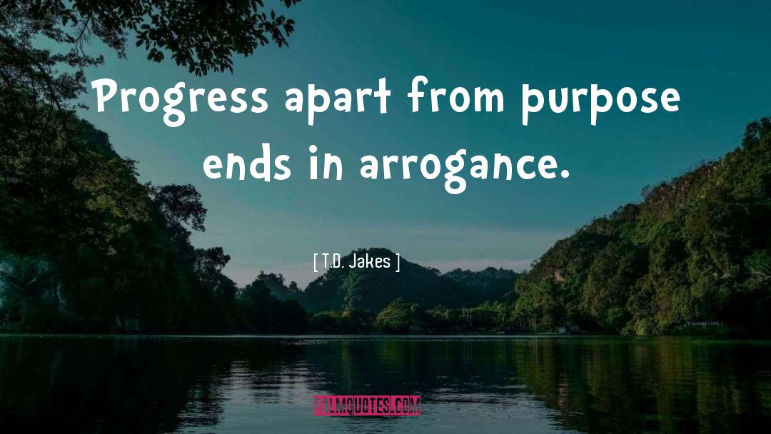 T.D. Jakes Quotes: Progress apart from purpose ends