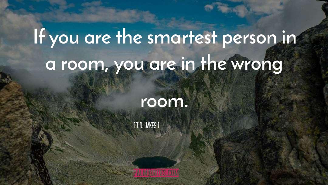 T.D. Jakes Quotes: If you are the smartest