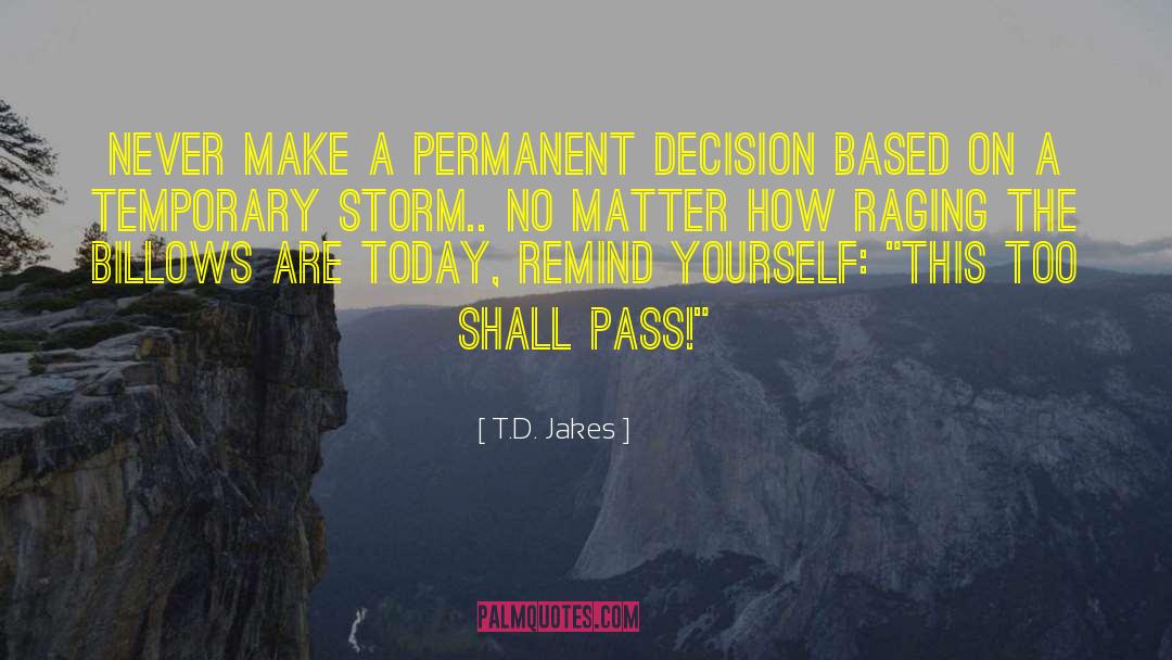 T.D. Jakes Quotes: Never make a permanent decision