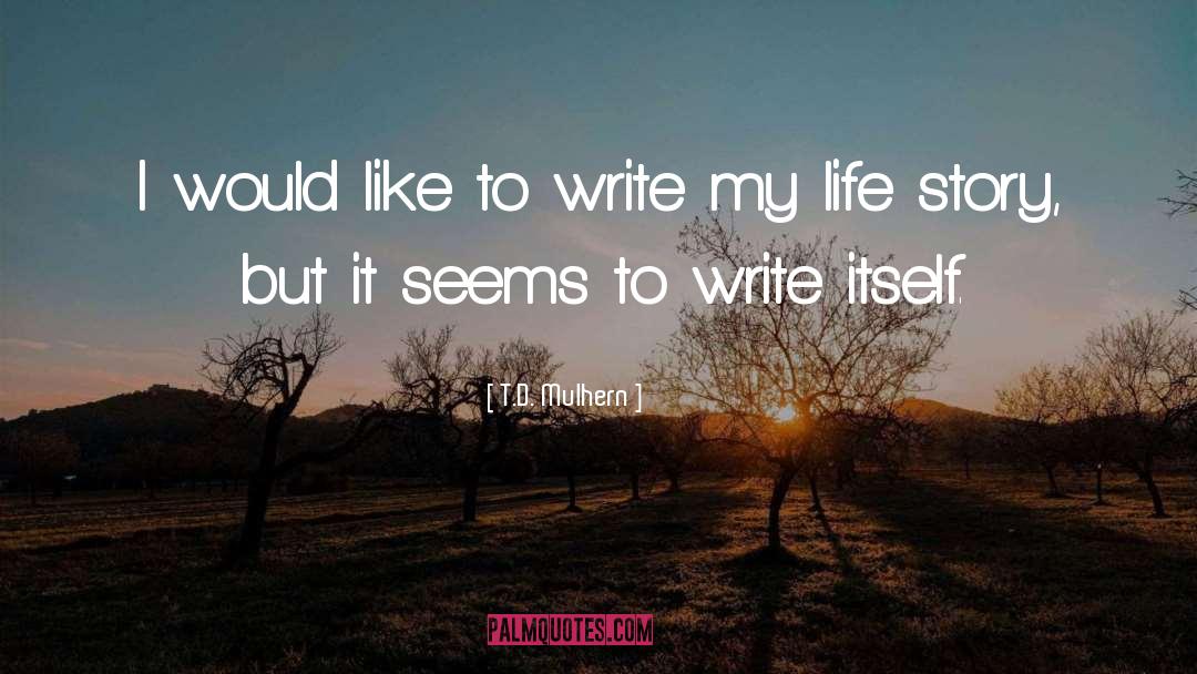 T.D. Mulhern Quotes: I would like to write