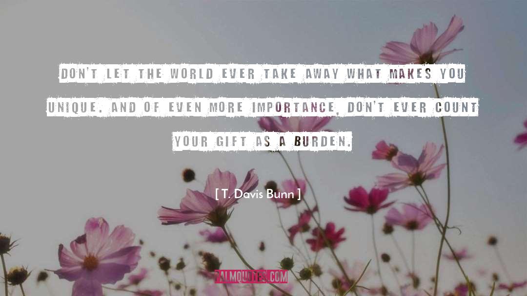 T. Davis Bunn Quotes: Don't let the world ever