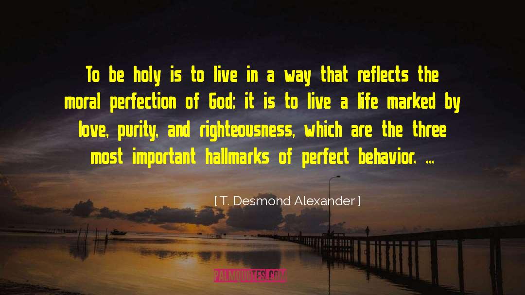 T. Desmond Alexander Quotes: To be holy is to