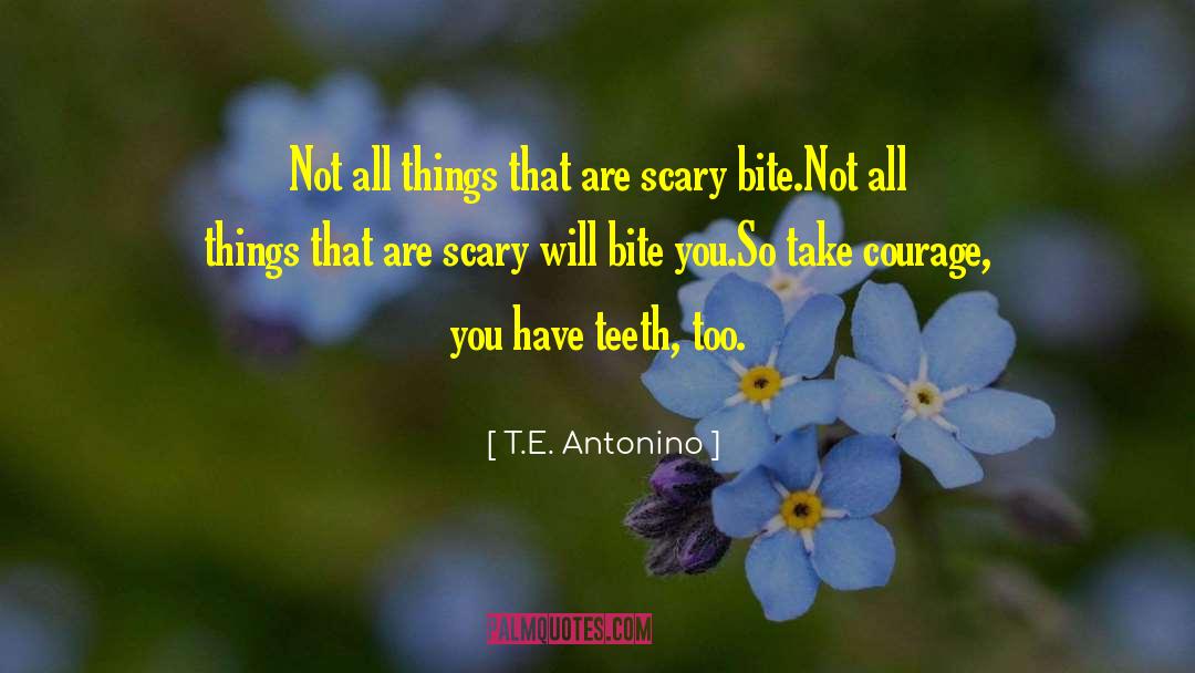 T.E. Antonino Quotes: Not all things that are