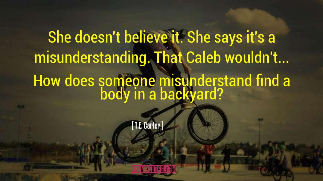 T.E. Carter Quotes: She doesn't believe it. She