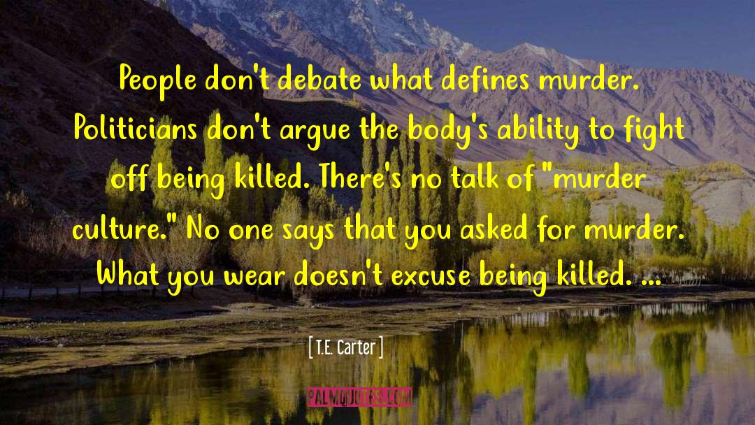 T.E. Carter Quotes: People don't debate what defines