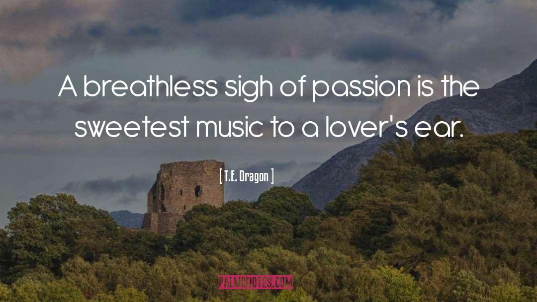 T.E. Dragon Quotes: A breathless sigh of passion