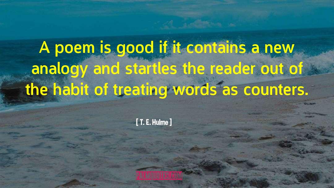 T. E. Hulme Quotes: A poem is good if